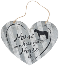 Load image into Gallery viewer, &quot;Home is Where Your Horse Is&quot; Corrugated Heart Metal Sign - 2 Sizes