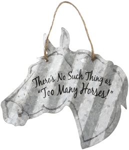 "There's No Such Thing as Too Many Horses" Corrugated Horse Metal Sign - 2 Sizes