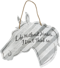 Load image into Gallery viewer, &quot;Life Without Horses....I Don&#39;t Think So&quot; Corrugated Horse Metal Sign - 2 Sizes