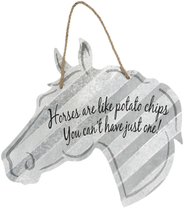 "Horses Are Like Potato Chips - You Can't Have Just One" Corrugated Horse Metal Sign - 2 Sizes