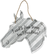 Load image into Gallery viewer, &quot;I Used to Have Money...Now I Have Horses&quot; Corrugated Horse Metal Sign - 2 Sizes