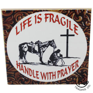 "Life is Fragile - Handle with Prayer"  Western Decorative Tile