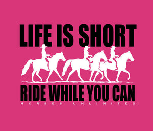 (MBUH7558) "Life is Short" Horses Unlimited T-Shirt