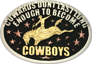 (MS61168) "Cowards Don't Last Long Enough to Become Cowboys" Belt Buckle by Montana Silversmiths