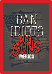 (RE1460) "Ban Idiots, Not Guns" Western Humorous Tin Sign