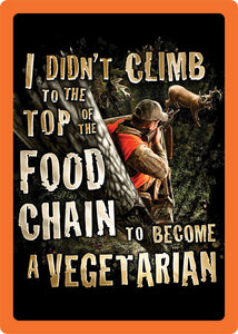 (RE1478) "I Didn't Climb to the Top of the Food Chain to be a Vegetarian" Tin Sign