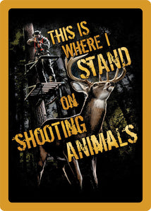 (RE1479) "This is Where I Stand on Shooting Animals" Western Tin Sign